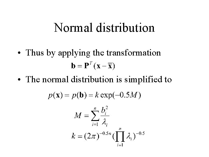 Normal distribution • Thus by applying the transformation • The normal distribution is simplified