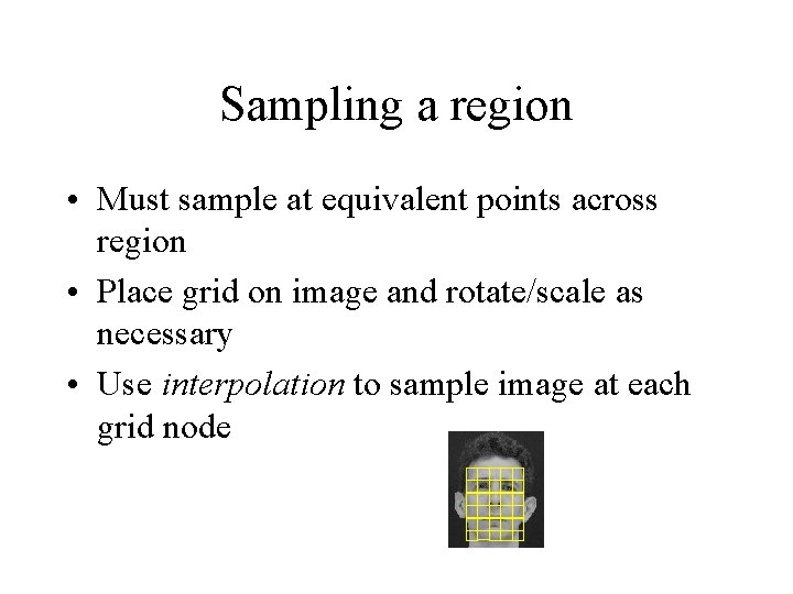 Sampling a region • Must sample at equivalent points across region • Place grid