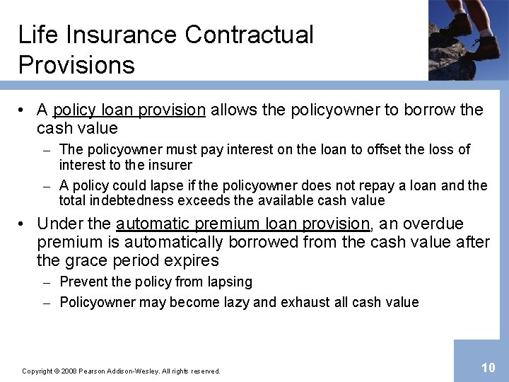 Life Insurance Contractual Provisions • A policy loan provision allows the policyowner to borrow