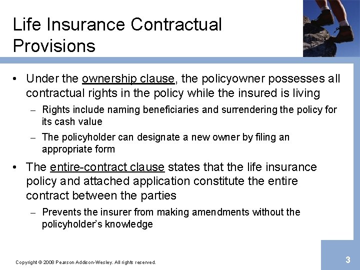 Life Insurance Contractual Provisions • Under the ownership clause, the policyowner possesses all contractual