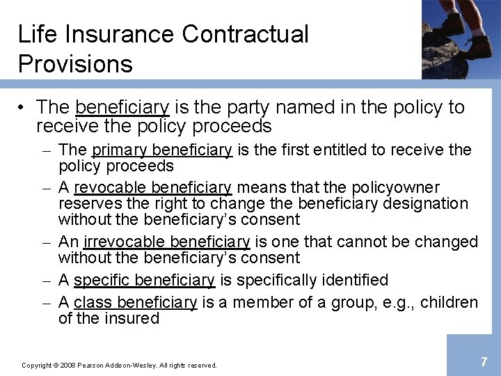 Life Insurance Contractual Provisions • The beneficiary is the party named in the policy