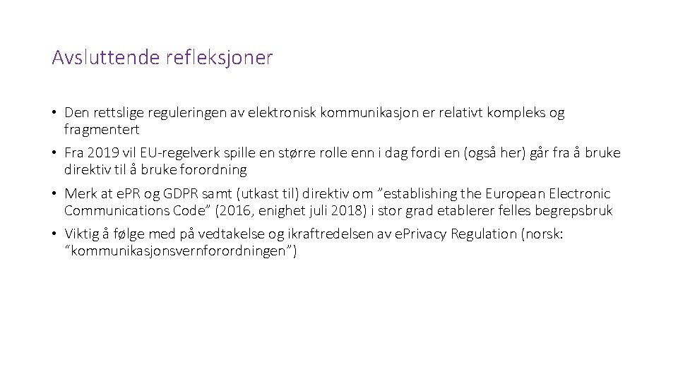 Avsluttende refleksjoner • Den rettslige reguleringen av elektronisk kommunikasjon er relativt kompleks og fragmentert