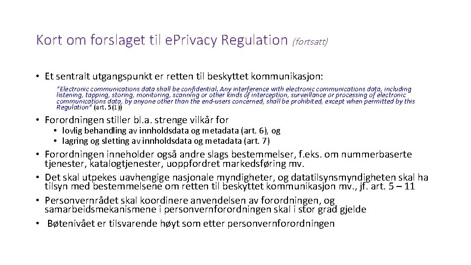 Kort om forslaget til e. Privacy Regulation (fortsatt) • Et sentralt utgangspunkt er retten