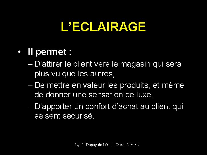 L’ECLAIRAGE • Il permet : – D’attirer le client vers le magasin qui sera