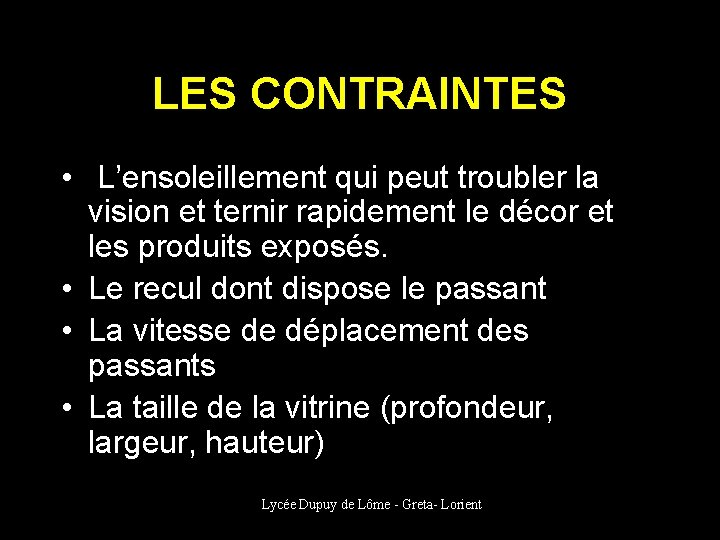 LES CONTRAINTES • L’ensoleillement qui peut troubler la vision et ternir rapidement le décor