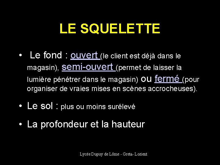 LE SQUELETTE • Le fond : ouvert (le client est déjà dans le magasin),