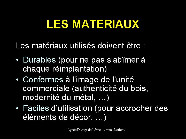 LES MATERIAUX Les matériaux utilisés doivent être : • Durables (pour ne pas s’abîmer