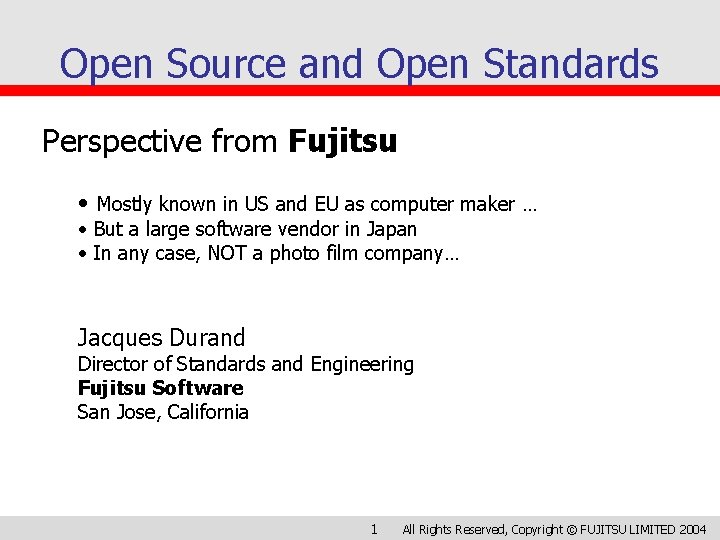 Open Source and Open Standards Perspective from Fujitsu • Mostly known in US and