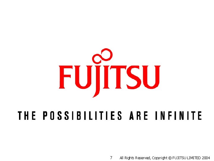 7 All Rights Reserved, Copyright © FUJITSU LIMITED 2004 