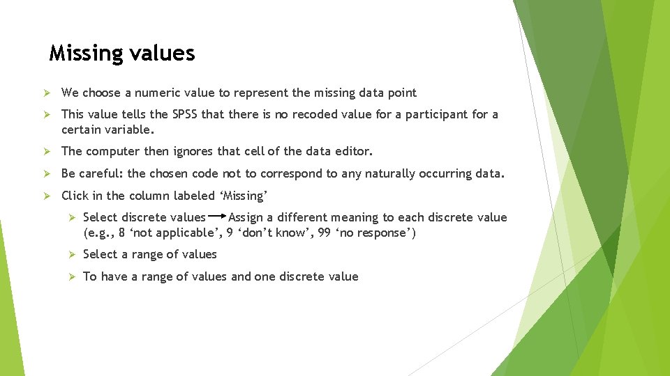 Missing values Ø We choose a numeric value to represent the missing data point