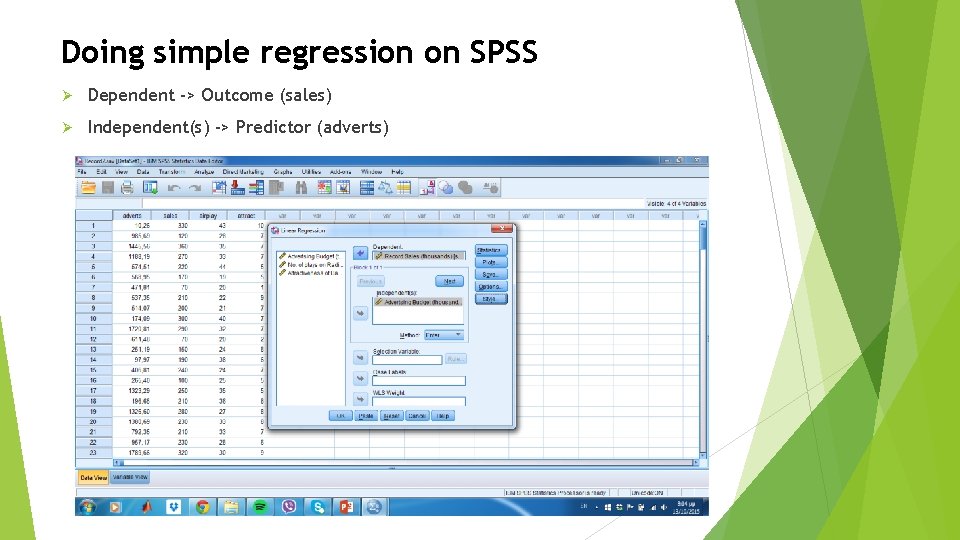 Doing simple regression on SPSS Ø Dependent -> Outcome (sales) Ø Independent(s) -> Predictor