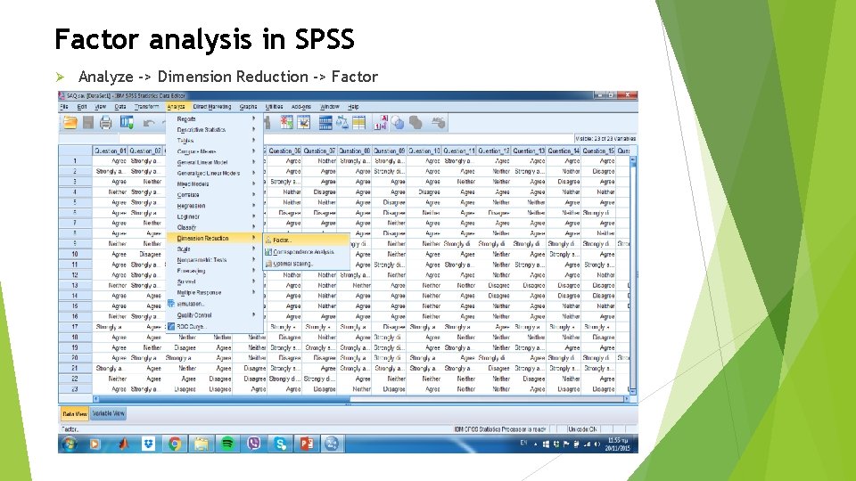 Factor analysis in SPSS Ø Analyze -> Dimension Reduction -> Factor 