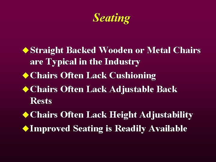 Seating u Straight Backed Wooden or Metal Chairs are Typical in the Industry u Seating u Straight Backed Wooden or Metal Chairs are Typical in the Industry u