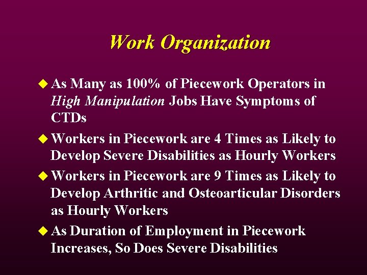 Work Organization u As Many as 100% of Piecework Operators in High Manipulation Jobs Work Organization u As Many as 100% of Piecework Operators in High Manipulation Jobs