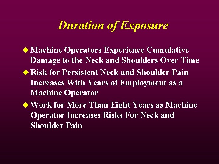 Duration of Exposure u Machine Operators Experience Cumulative Damage to the Neck and Shoulders Duration of Exposure u Machine Operators Experience Cumulative Damage to the Neck and Shoulders