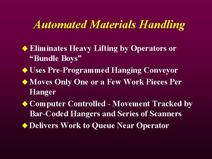Automated Materials Handling u Eliminates Heavy Lifting by Operators or “Bundle Boys” u Uses Automated Materials Handling u Eliminates Heavy Lifting by Operators or “Bundle Boys” u Uses