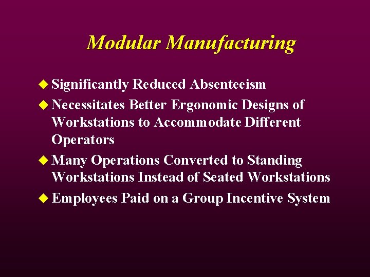 Modular Manufacturing u Significantly Reduced Absenteeism u Necessitates Better Ergonomic Designs of Workstations to Modular Manufacturing u Significantly Reduced Absenteeism u Necessitates Better Ergonomic Designs of Workstations to