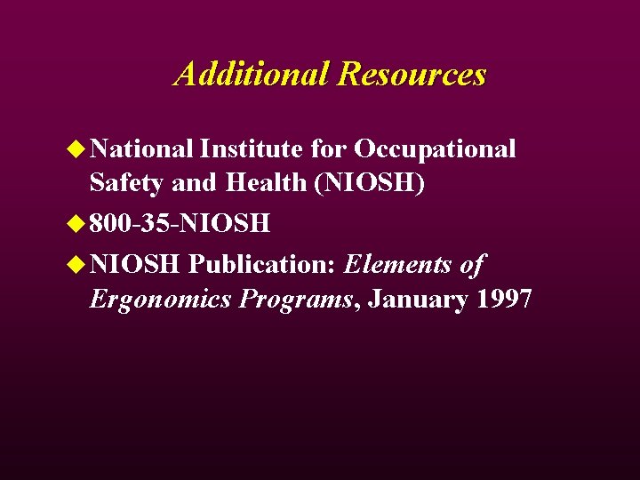 Additional Resources u National Institute for Occupational Safety and Health (NIOSH) u 800 -35 Additional Resources u National Institute for Occupational Safety and Health (NIOSH) u 800 -35