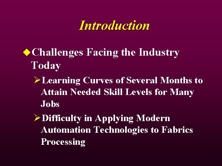 Introduction u. Challenges Facing the Industry Today ØLearning Curves of Several Months to Attain Introduction u. Challenges Facing the Industry Today ØLearning Curves of Several Months to Attain