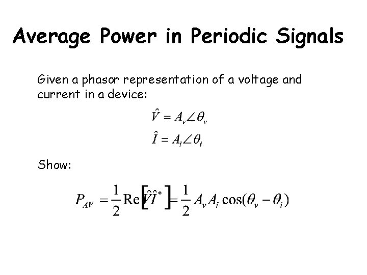 Average Power in Periodic Signals Given a phasor representation of a voltage and current