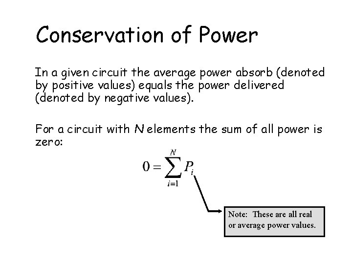 Conservation of Power In a given circuit the average power absorb (denoted by positive