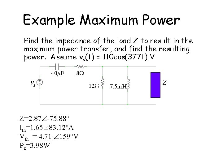 Example Maximum Power Find the impedance of the load Z to result in the