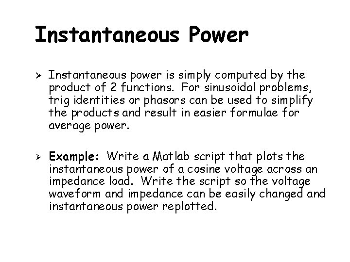 Instantaneous Power Instantaneous power is simply computed by the product of 2 functions. For