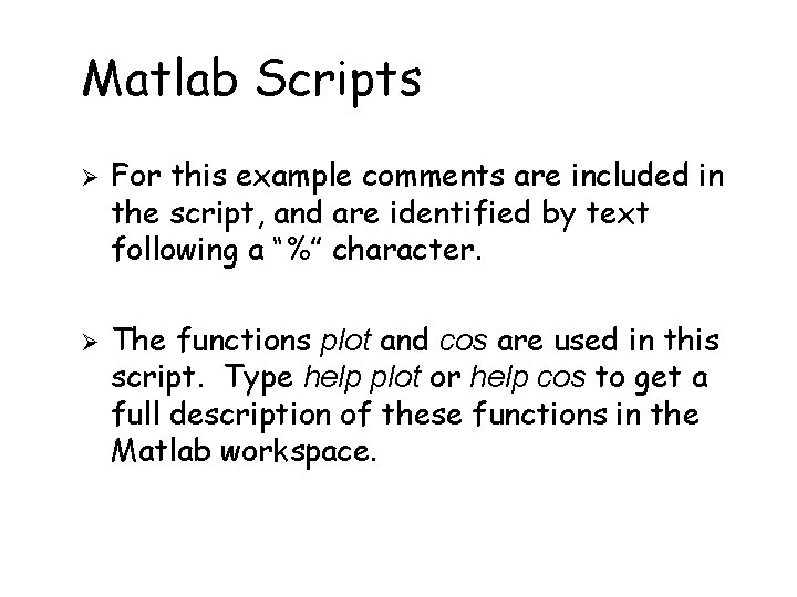 Matlab Scripts For this example comments are included in the script, and are identified