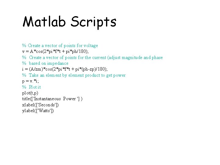 Matlab Scripts % Create a vector of points for voltage v = A*cos(2*pi*f*t +