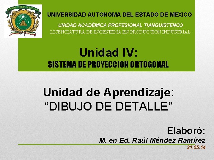 UNIVERSIDAD AUTONOMA DEL ESTADO DE MEXICO UNIDAD ACADÉMICA PROFESIONAL TIANGUISTENCO LICENCIATURA DE INGENIERIA EN