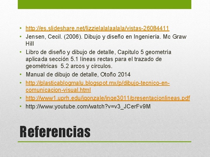 • http: //es. slideshare. net/lizzielalala/vistas-26084411 • Jensen, Cecil. (2006). Dibujo y diseño en • http: //es. slideshare. net/lizzielalala/vistas-26084411 • Jensen, Cecil. (2006). Dibujo y diseño en