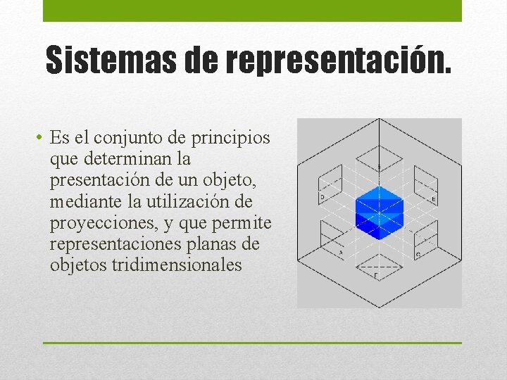 Sistemas de representación. • Es el conjunto de principios que determinan la presentación de