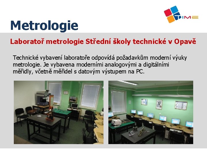 Název prezentace Metrologie Laboratoř metrologie Střední školy technické v Opavě Technické vybavení laboratoře odpovídá