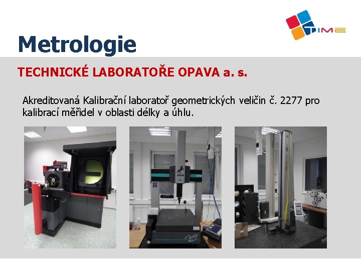 Název prezentace Metrologie TECHNICKÉ LABORATOŘE OPAVA a. s. Akreditovaná Kalibrační laboratoř geometrických veličin č.