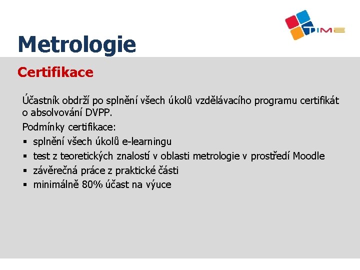 Název prezentace Metrologie Certifikace Účastník obdrží po splnění všech úkolů vzdělávacího programu certifikát o