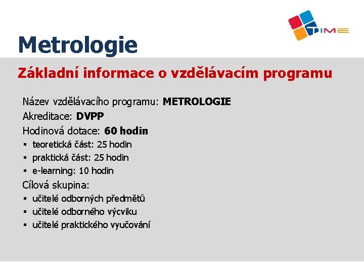 Název prezentace Metrologie Základní informace o vzdělávacím programu Název vzdělávacího programu: METROLOGIE Akreditace: DVPP