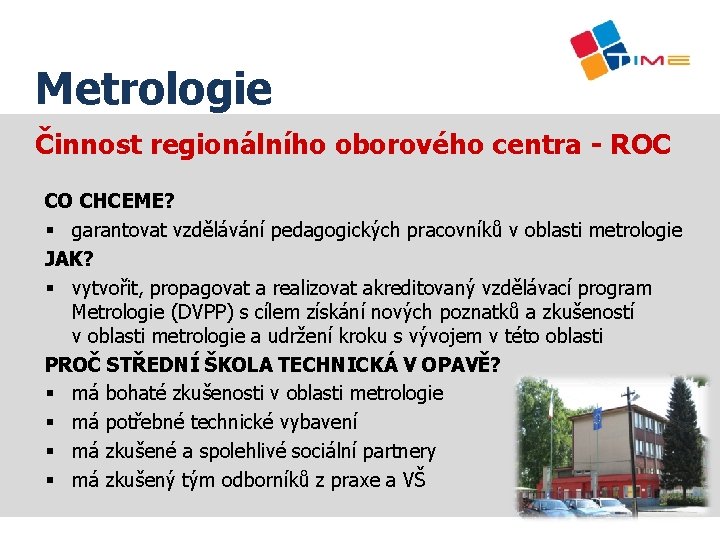 Název prezentace Metrologie Činnost regionálního oborového centra - ROC CO CHCEME? § garantovat vzdělávání