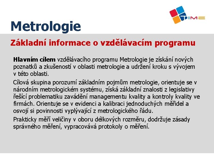 Název prezentace Metrologie Základní informace o vzdělávacím programu Hlavním cílem vzdělávacího programu Metrologie je