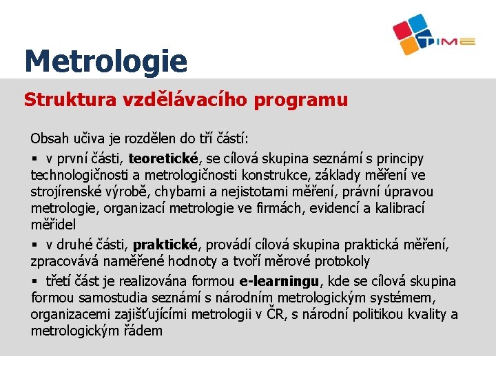 Název prezentace Metrologie Struktura vzdělávacího programu Obsah učiva je rozdělen do tří částí: §