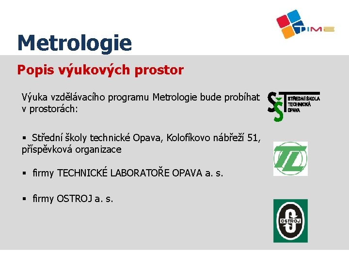 Název prezentace Metrologie Popis výukových prostor Výuka vzdělávacího programu Metrologie bude probíhat v prostorách: