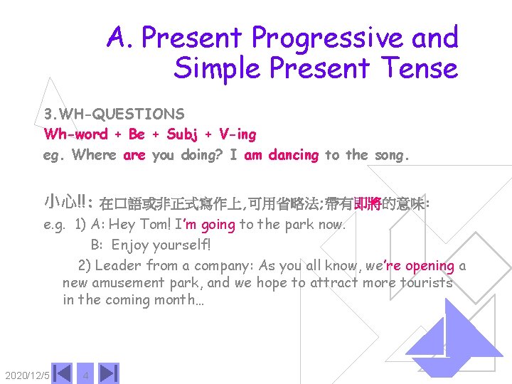 A. Present Progressive and Simple Present Tense 3. WH-QUESTIONS Wh-word + Be + Subj
