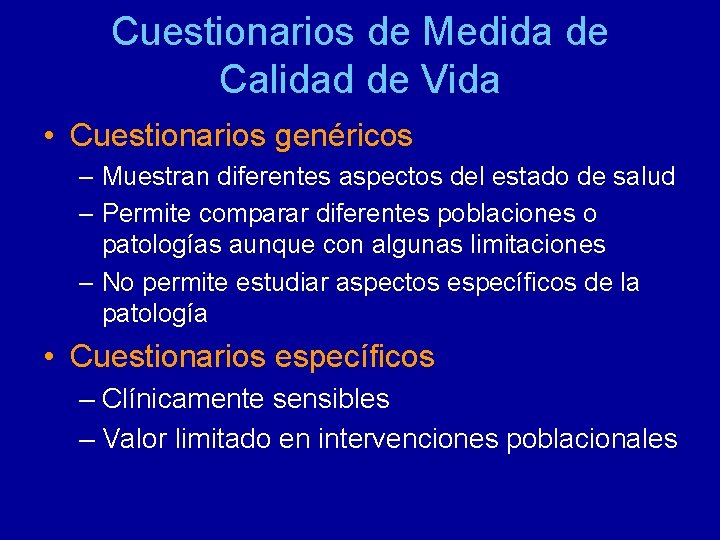 Cuestionarios de Medida de Calidad de Vida • Cuestionarios genéricos – Muestran diferentes aspectos