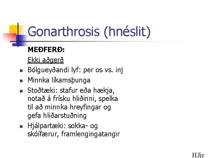 Gonarthrosis (hnéslit) n n MEÐFERÐ: Ekki aðgerð Bólgueyðandi lyf: per os vs. inj Minnka