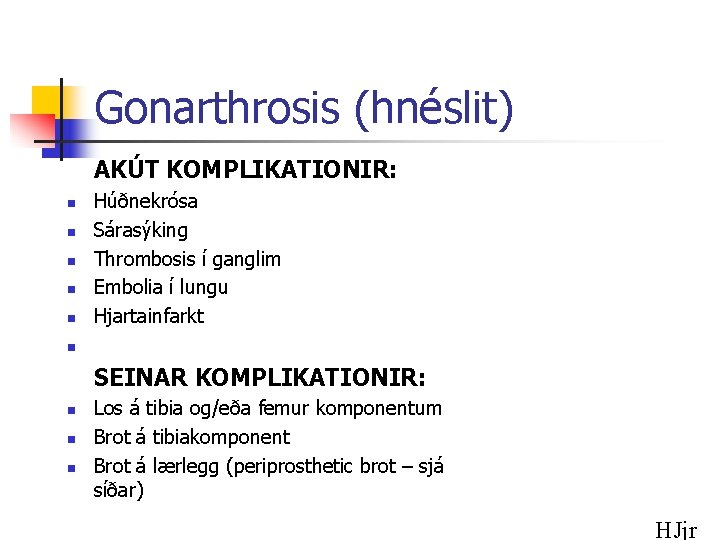 Gonarthrosis (hnéslit) AKÚT KOMPLIKATIONIR: n n n Húðnekrósa Sárasýking Thrombosis í ganglim Embolia í