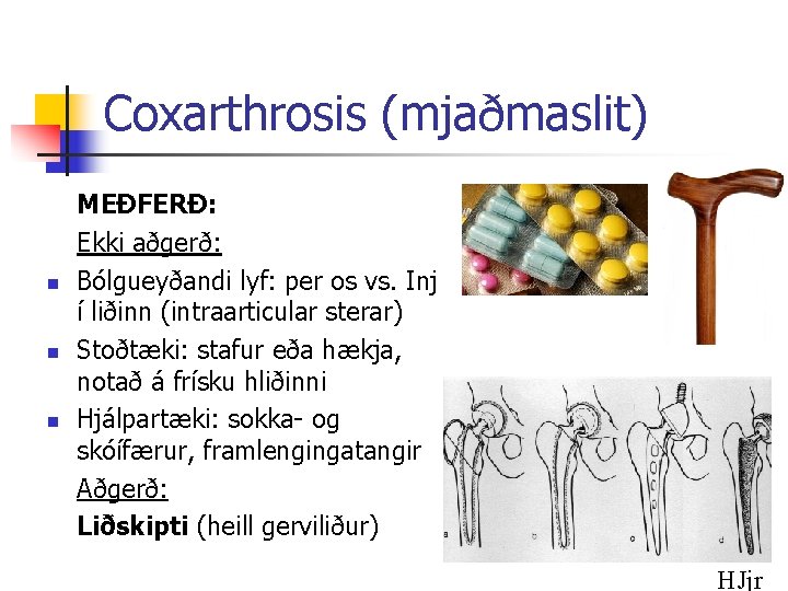 Coxarthrosis (mjaðmaslit) n n n MEÐFERÐ: Ekki aðgerð: Bólgueyðandi lyf: per os vs. Inj