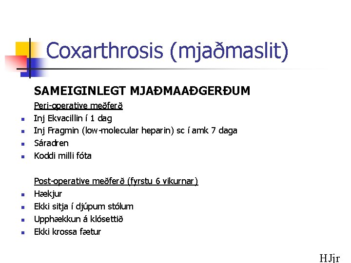 Coxarthrosis (mjaðmaslit) SAMEIGINLEGT MJAÐMAAÐGERÐUM n n n n Peri-operative meðferð Inj Ekvacillin í 1