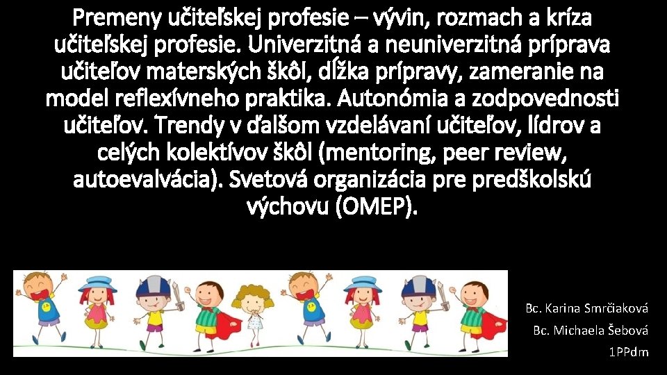 Premeny učiteľskej profesie – vývin, rozmach a kríza učiteľskej profesie. Univerzitná a neuniverzitná príprava