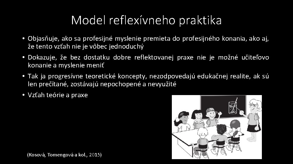 Model reflexívneho praktika • Objasňuje, ako sa profesijné myslenie premieta do profesijného konania, ako