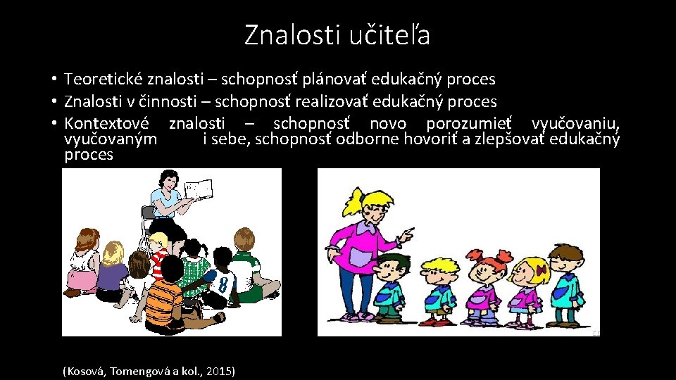 Znalosti učiteľa • Teoretické znalosti – schopnosť plánovať edukačný proces • Znalosti v činnosti