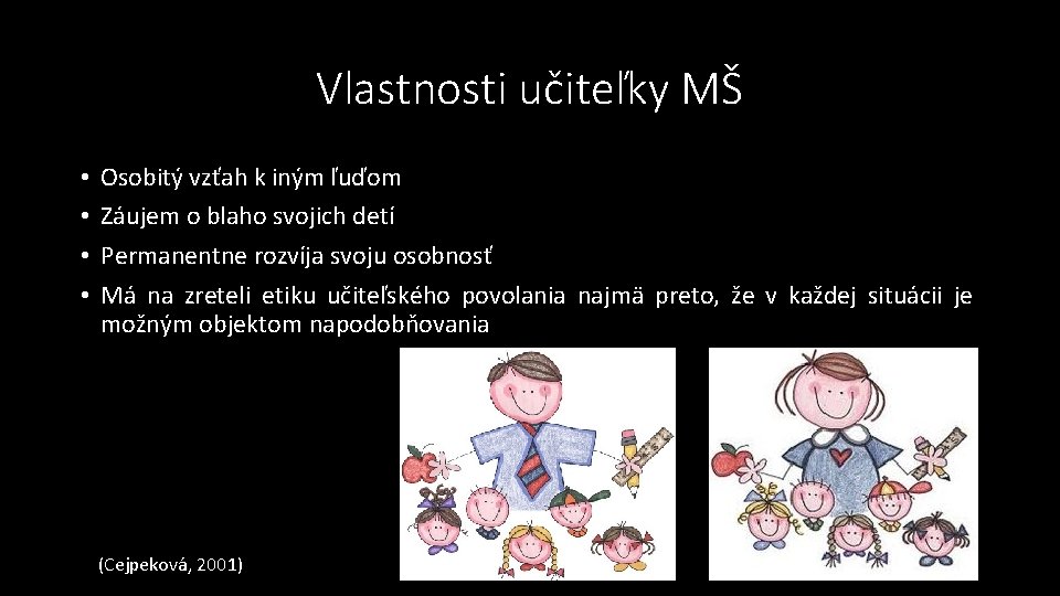 Vlastnosti učiteľky MŠ • • Osobitý vzťah k iným ľuďom Záujem o blaho svojich